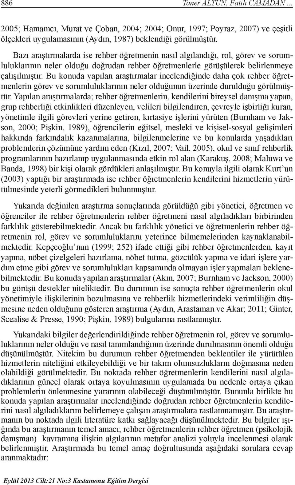 Bu konuda yapılan araştırmalar incelendiğinde daha çok rehber öğretmenlerin görev ve sorumluluklarının neler olduğunun üzerinde durulduğu görülmüştür.