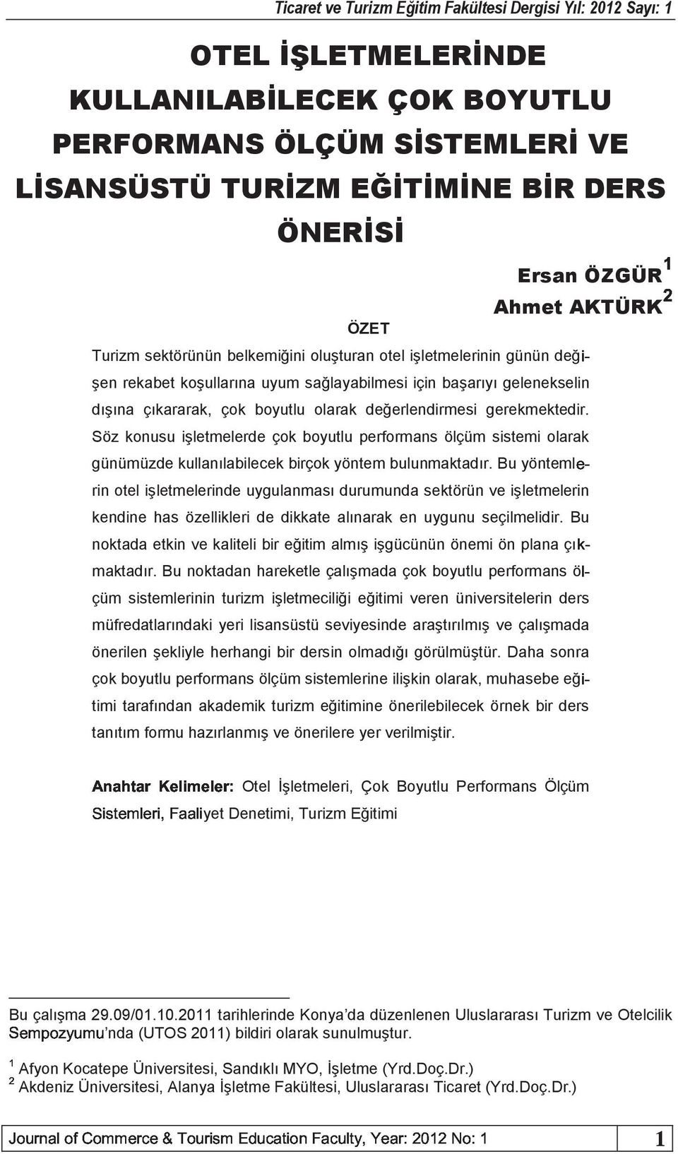 Söz konusu işletmelerde çok boyutlu performans ölçüm sistemi olarak günümüzde kullanılabilecek birçok yöntem bulunmaktadır.