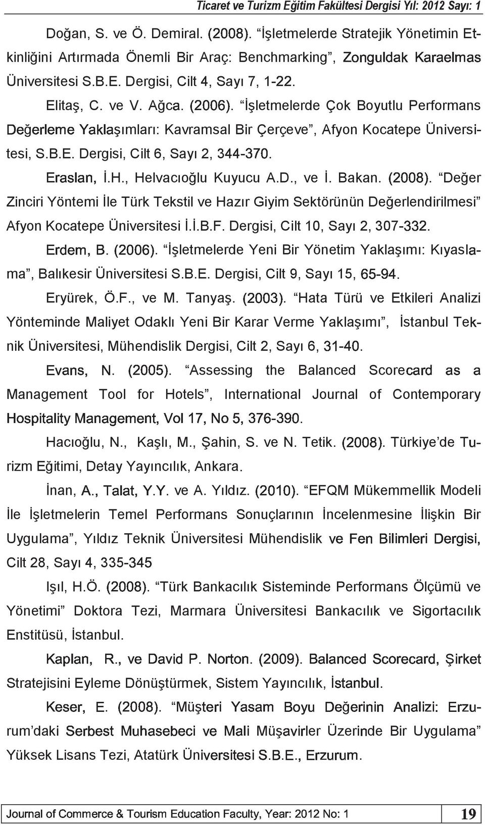 , Helvacıoğlu Kuyucu A.D., ve İ. Bakan.ibccdg. Değer Zinciri Yöntemi İle Türk Tekstil ve Hazır Giyim Sektörünün Değerlendirilmesi Afyon Kocatepe Üniversitesi İ.İ.B.F.