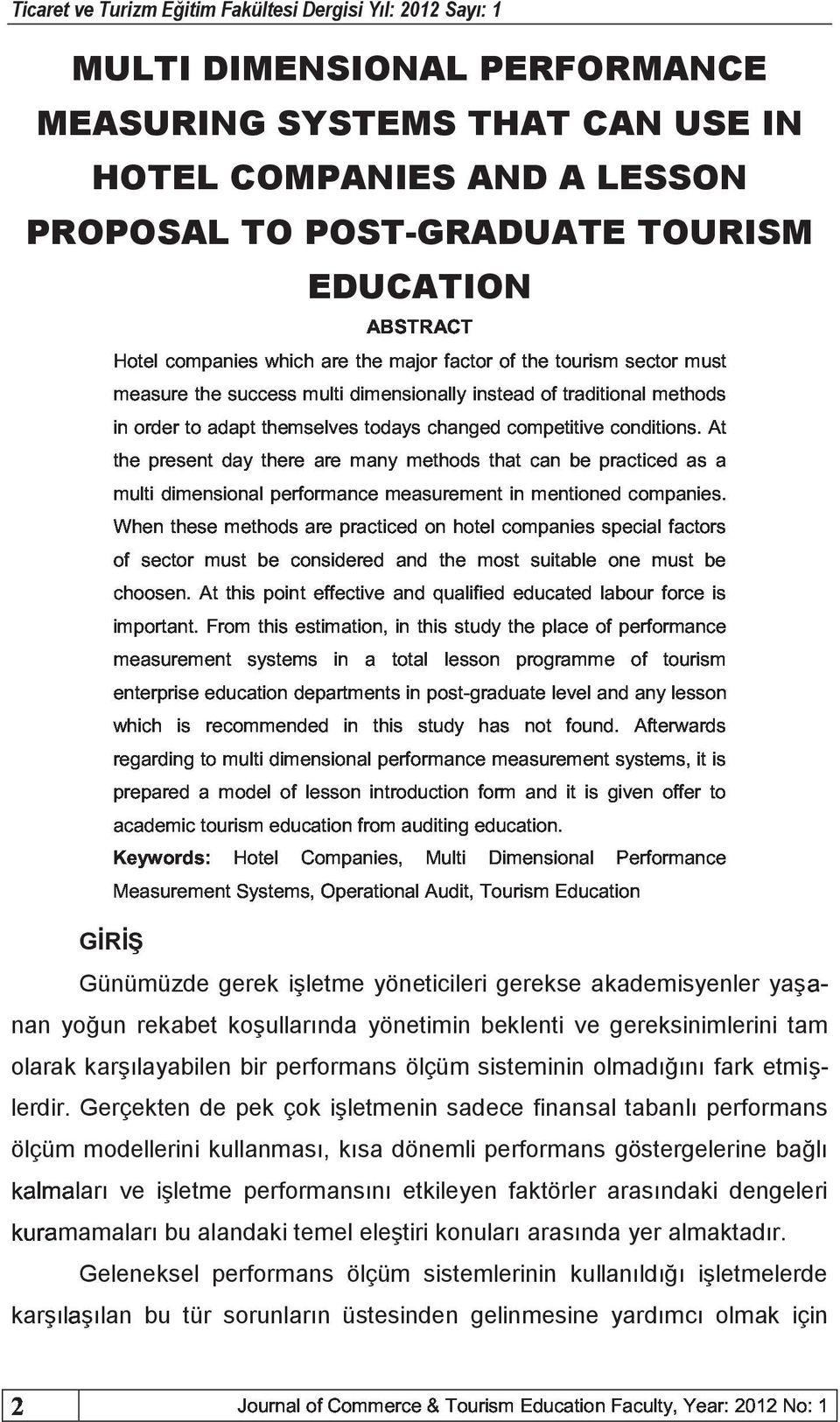 ? GİRİŞ Günümüzde gerek işletme yöneticileri gerekse akademisyenler yaşlm nan yoğun rekabet koşullarında yönetimin beklenti ve gereksinimlerini tam olarak karşılayabilen bir performans ölçüm