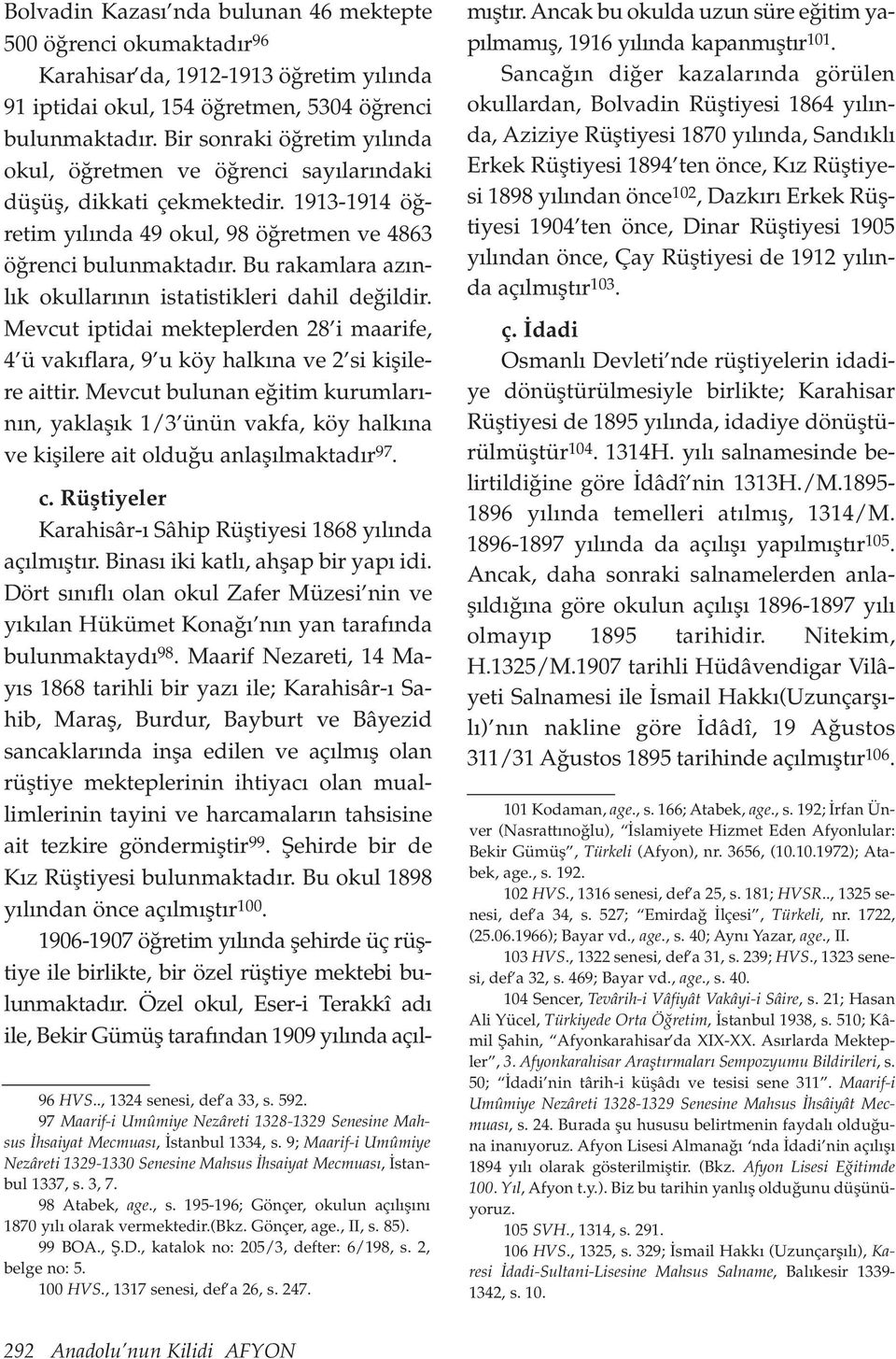 Bu rakamlara az nl k okullar n n istatistikleri dahil de ildir. Mevcut iptidai mekteplerden 28 i maarife, 4 ü vak flara, 9 u köy halk na ve 2 si kiflilere aittir.