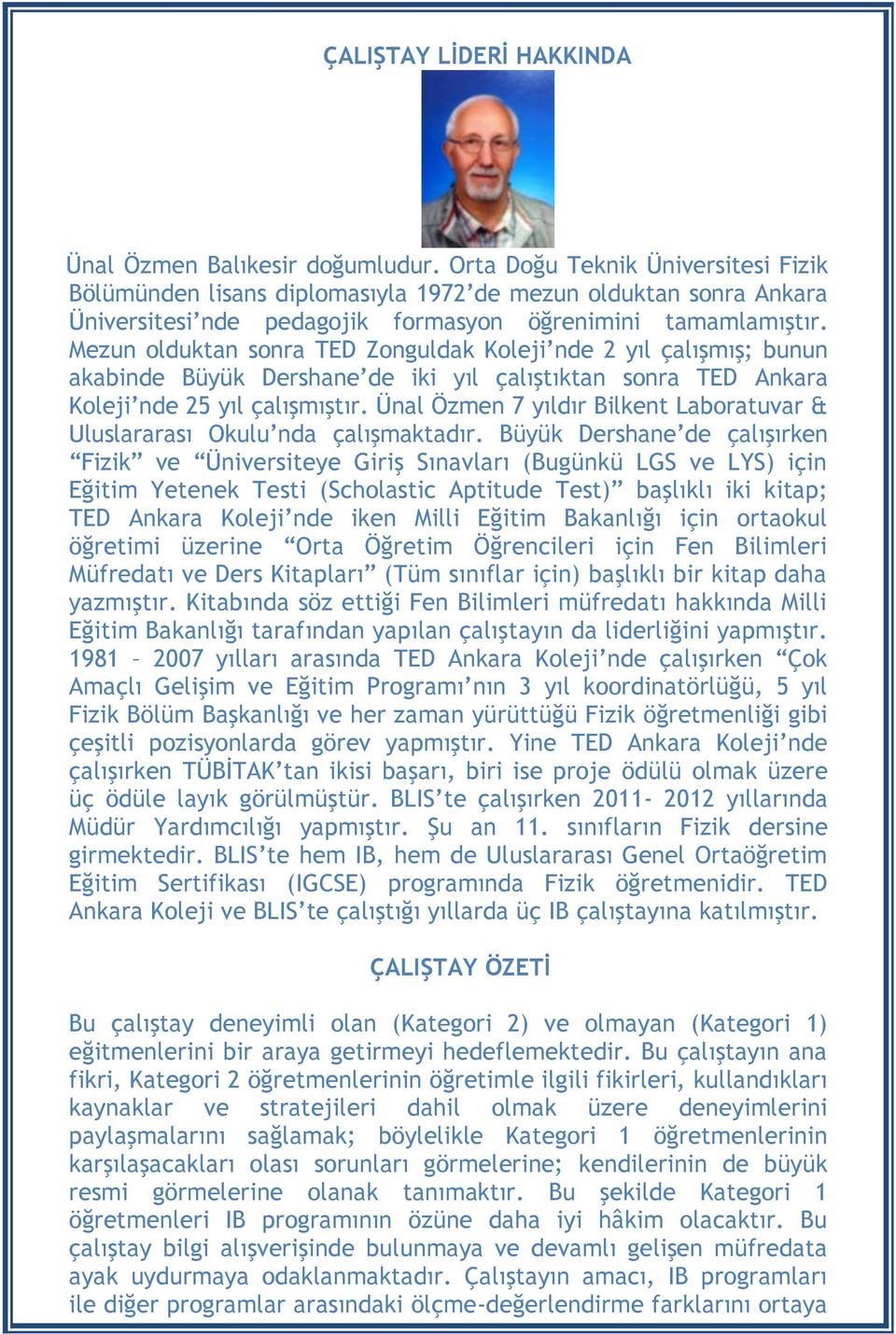 Mezun olduktan sonra TED Zonguldak Koleji nde 2 yıl çalışmış; bunun akabinde Büyük Dershane de iki yıl çalıştıktan sonra TED Ankara Koleji nde 25 yıl çalışmıştır.