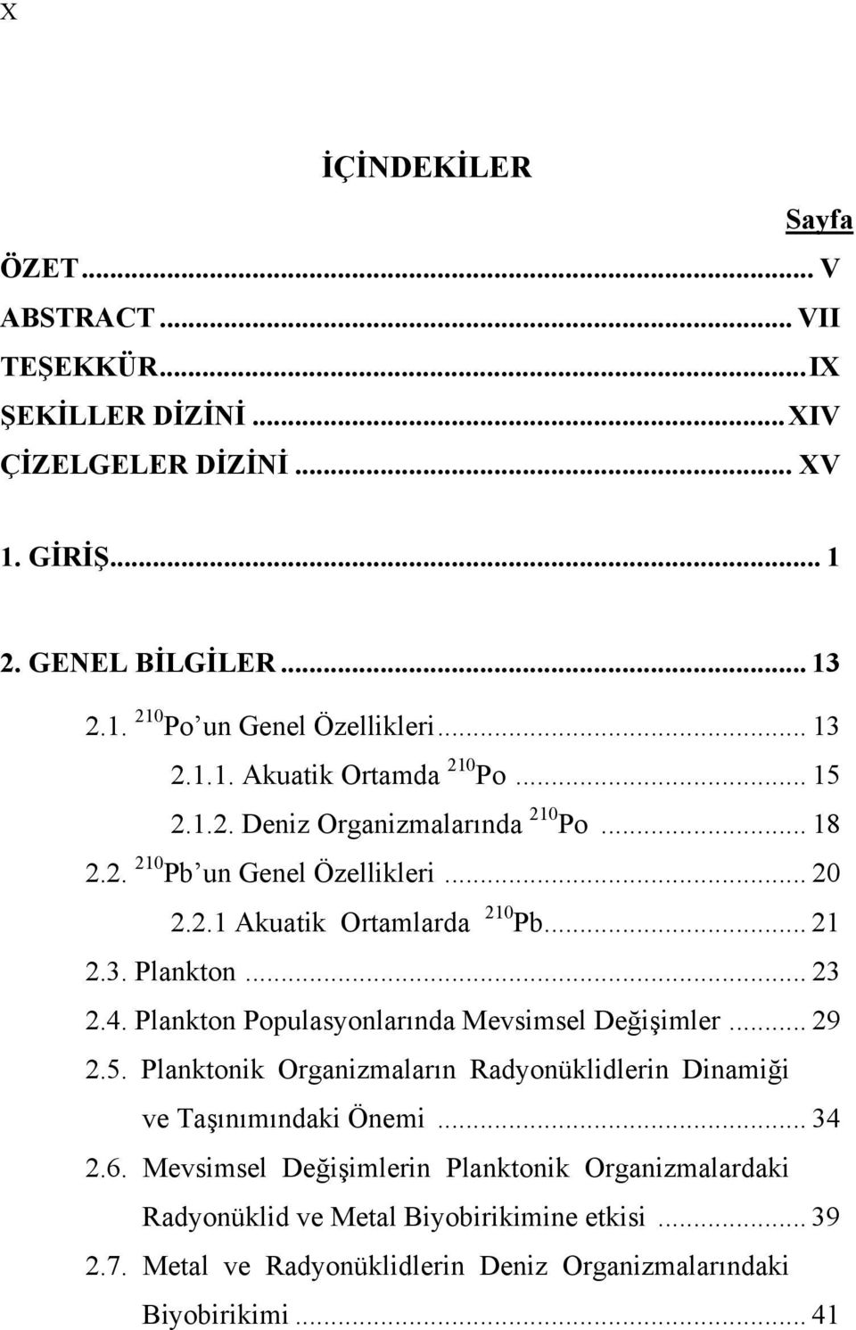 .. 23 2.4. Plankton Populasyonlarında Mevsimsel Değişimler... 29 2.5. Planktonik Organizmaların Radyonüklidlerin Dinamiği ve Taşınımındaki Önemi... 34 2.6.