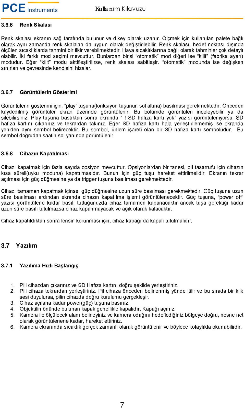 Bunlardan birisi otomatik mod diğeri ise kilit (fabrika ayarı) modudur. Eğer kilit modu aktifleştirilirse, renk skalası sabitleşir.