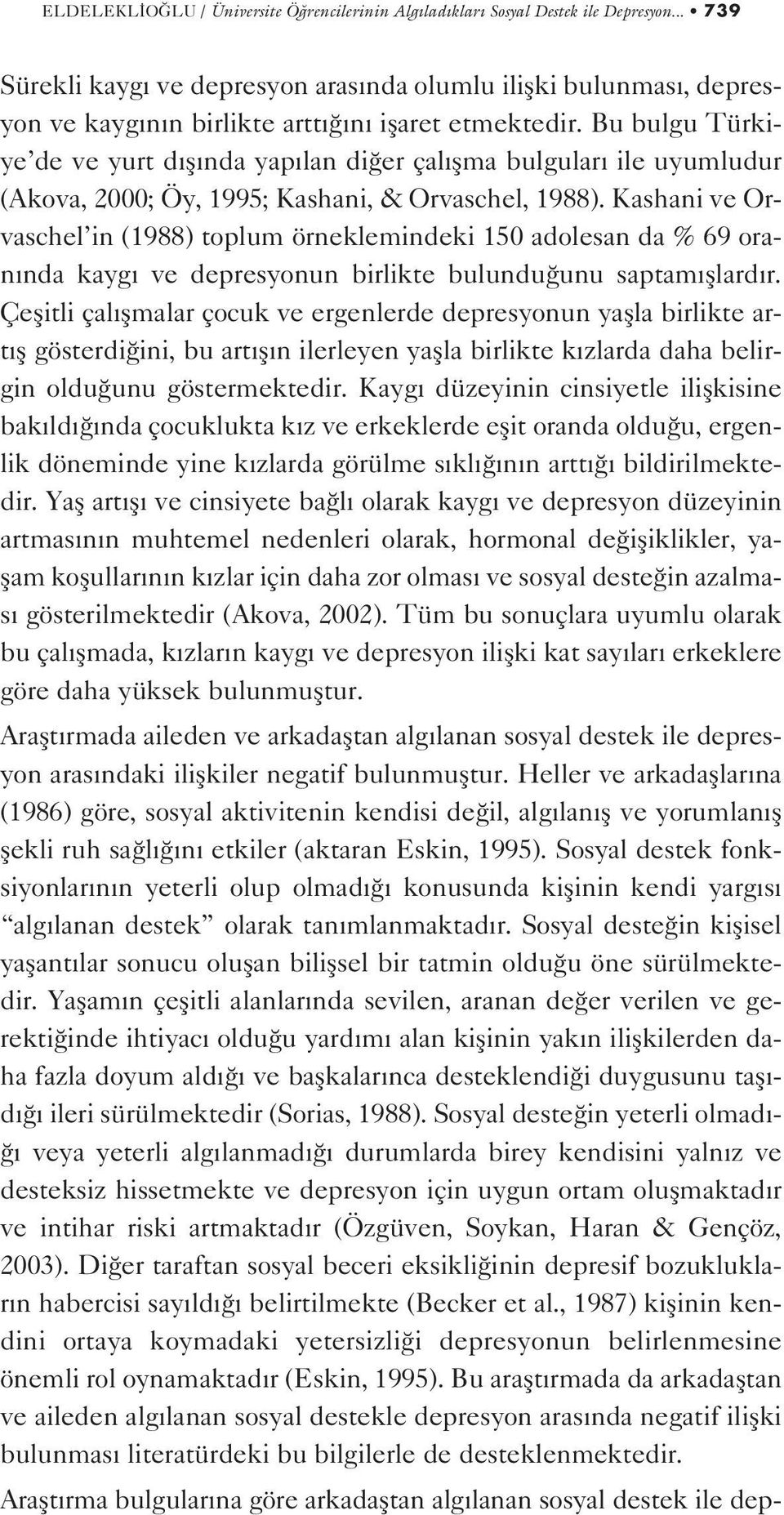 Bu bulgu Türkiye de ve yurt d fl nda yap lan di er çal flma bulgular ile uyumludur (Akova, 2000; Öy, 1995; Kashani, & Orvaschel, 1988).