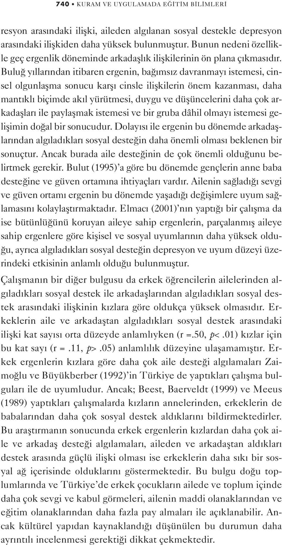 Bulu y llar ndan itibaren ergenin, ba ms z davranmay istemesi, cinsel olgunlaflma sonucu karfl cinsle iliflkilerin önem kazanmas, daha mant kl biçimde ak l yürütmesi, duygu ve düflüncelerini daha çok