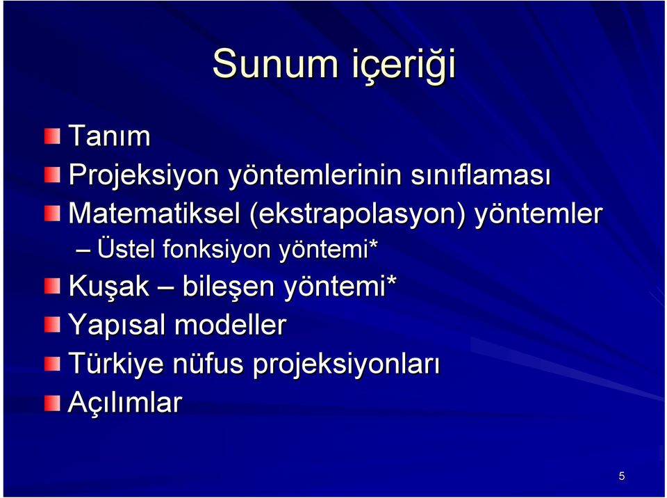 yöntemlery Üstel fonksiyon yöntemi* y Kuşak bileşen en