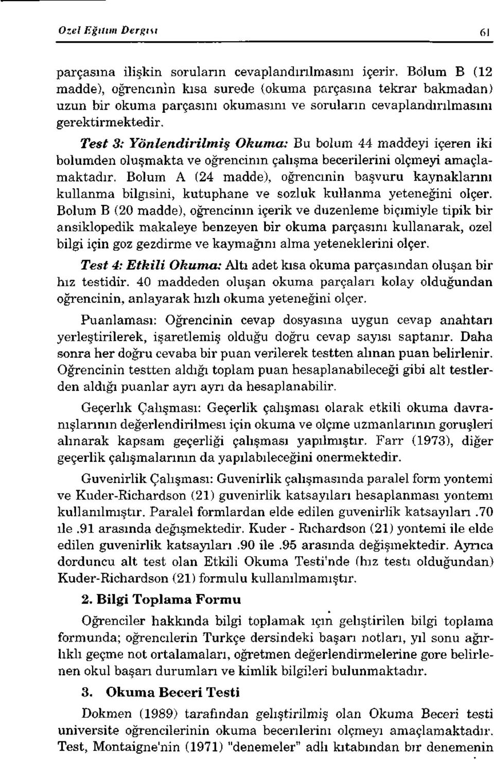 Test 3: Yönlendirilmiş Okuma: Bu bolum 44 maddeyi içeren iki bolümden oluşmakta ve öğrencinin çalışma becerilerini ölçmeyi amaçlamaktadır.