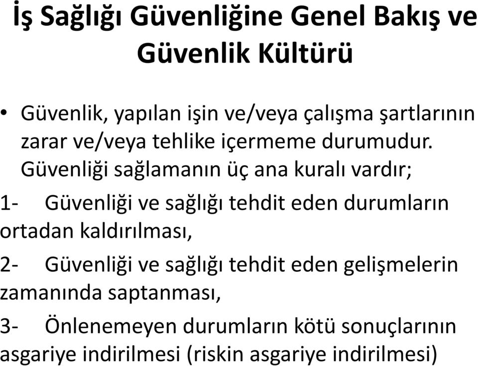 Güvenliği sağlamanın üç ana kuralı vardır; 1- Güvenliği ve sağlığı tehdit eden durumların ortadan