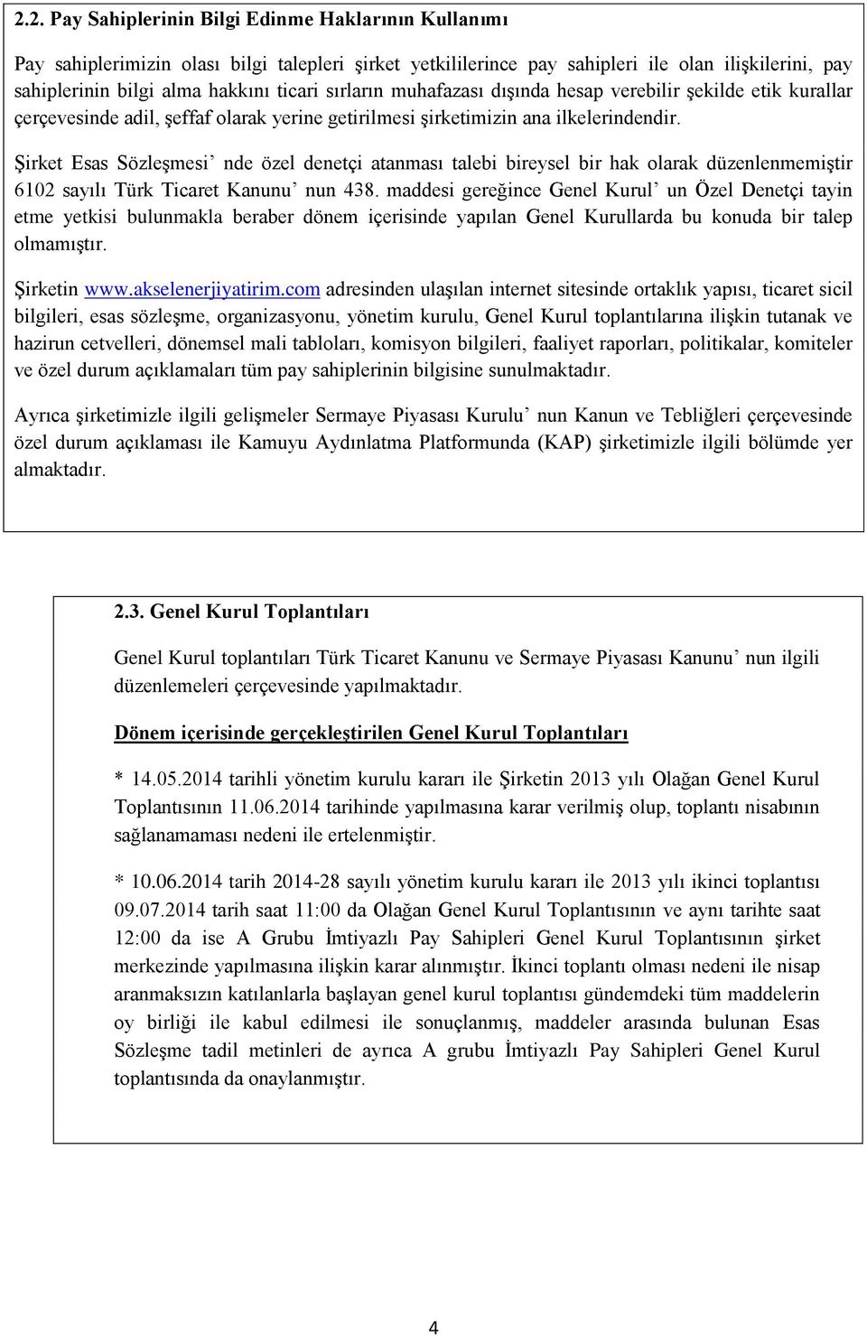 Şirket Esas Sözleşmesi nde özel denetçi atanması talebi bireysel bir hak olarak düzenlenmemiştir 6102 sayılı Türk Ticaret Kanunu nun 438.