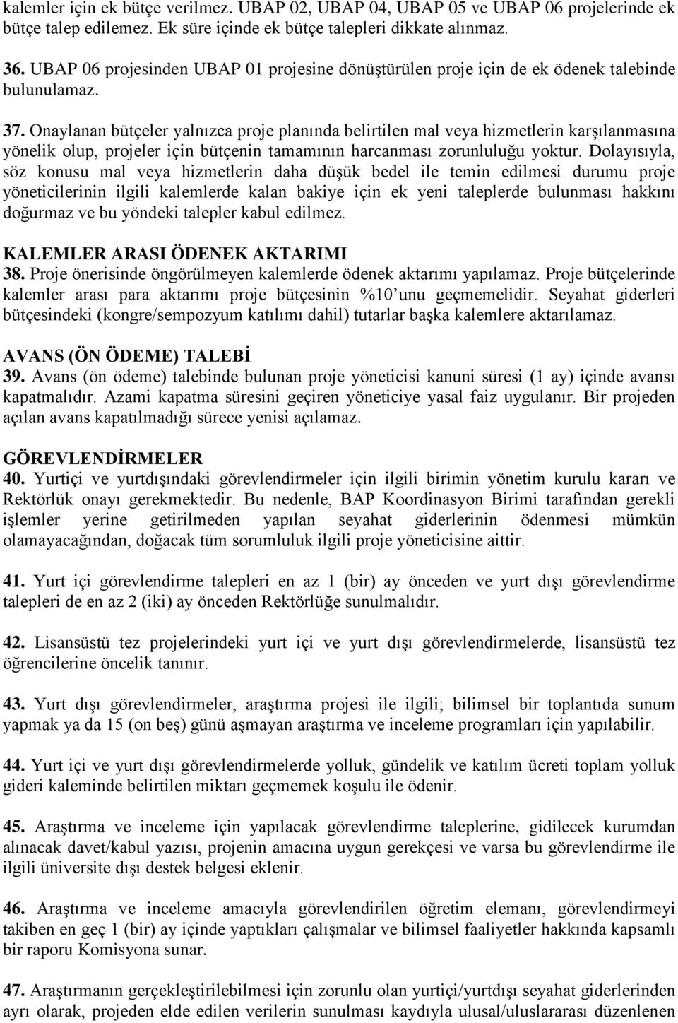 Onaylanan bütçeler yalnızca proje planında belirtilen mal veya hizmetlerin karşılanmasına yönelik olup, projeler için bütçenin tamamının harcanması zorunluluğu yoktur.