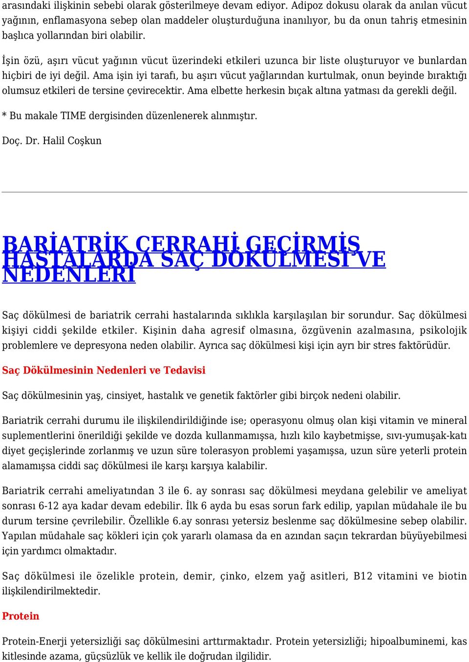 İşin özü, aşırı vücut yağının vücut üzerindeki etkileri uzunca bir liste oluşturuyor ve bunlardan hiçbiri de iyi değil.