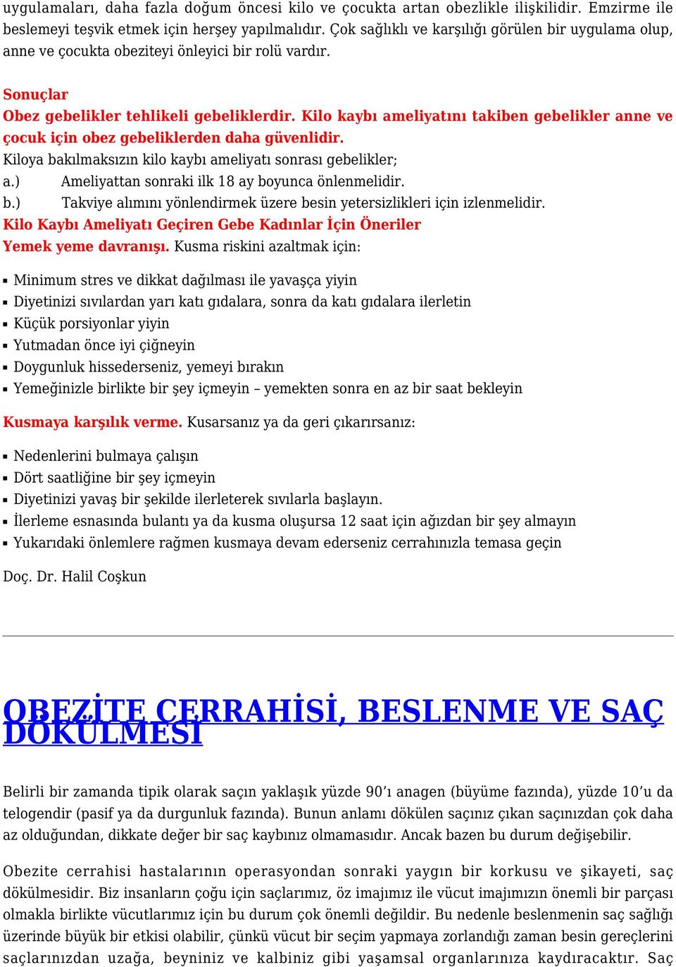 Kilo kaybı ameliyatını takiben gebelikler anne ve çocuk için obez gebeliklerden daha güvenlidir. Kiloya bakılmaksızın kilo kaybı ameliyatı sonrası gebelikler; a.