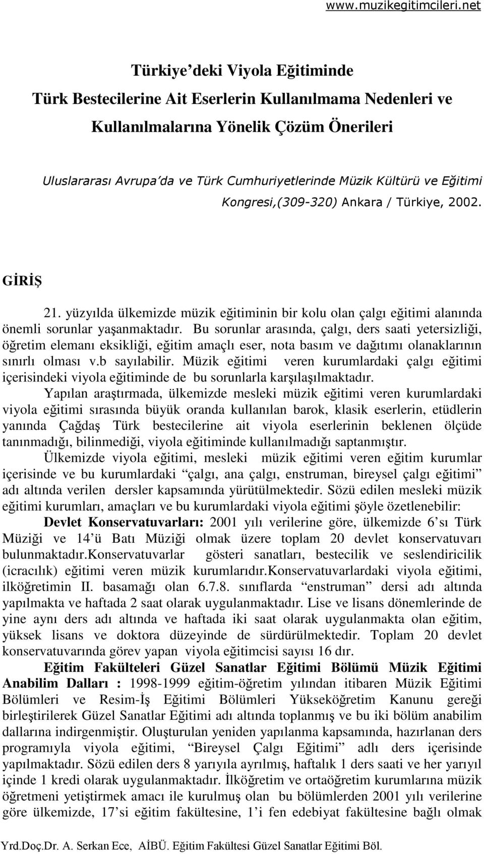 Bu sorunlar arasında, çalgı, ders saati yetersizliği, öğretim elemanı eksikliği, eğitim amaçlı eser, nota basım ve dağıtımı olanaklarının sınırlı olması v.b sayılabilir.