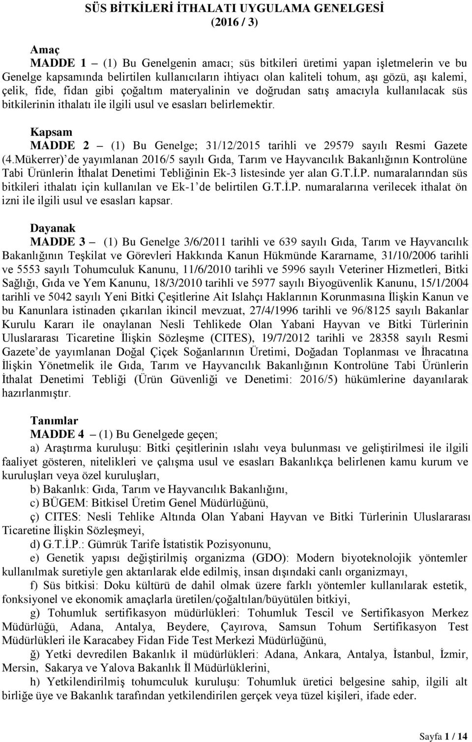 Kapsam MADDE 2 (1) Bu Genelge; 31/12/2015 tarihli ve 29579 sayılı Resmi Gazete (4.