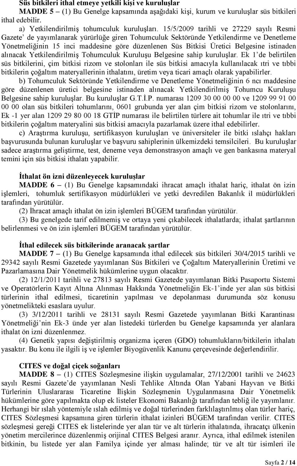 Belgesine istinaden alınacak Yetkilendirilmiş Tohumculuk Kuruluşu Belgesine sahip kuruluşlar.