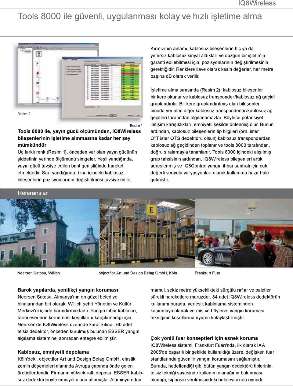 Resim 2 Resim 1 Tools 8000 ile, yayın gücü ölçümünden, IQ8Wireless bileşenlerinin işletime alınmasına kadar her şey mümkündür Üç farklı renk (Resim 1), önceden var olan yayın gücünün şiddetinin