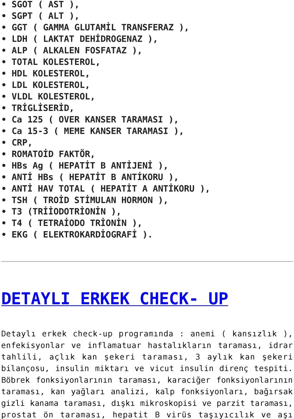 TROİD STİMULAN HORMON ), T3 (TRİİODOTRİONİN ), T4 ( TETRAİODO TRİONİN ), EKG ( ELEKTROKARDİOGRAFİ ).