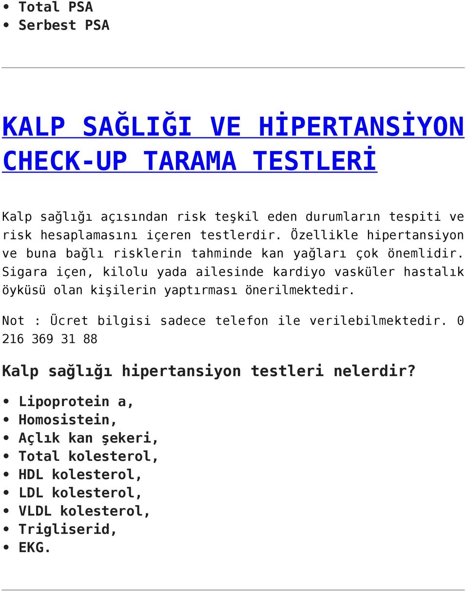 Sigara içen, kilolu yada ailesinde kardiyo vasküler hastalık öyküsü olan kişilerin yaptırması önerilmektedir.