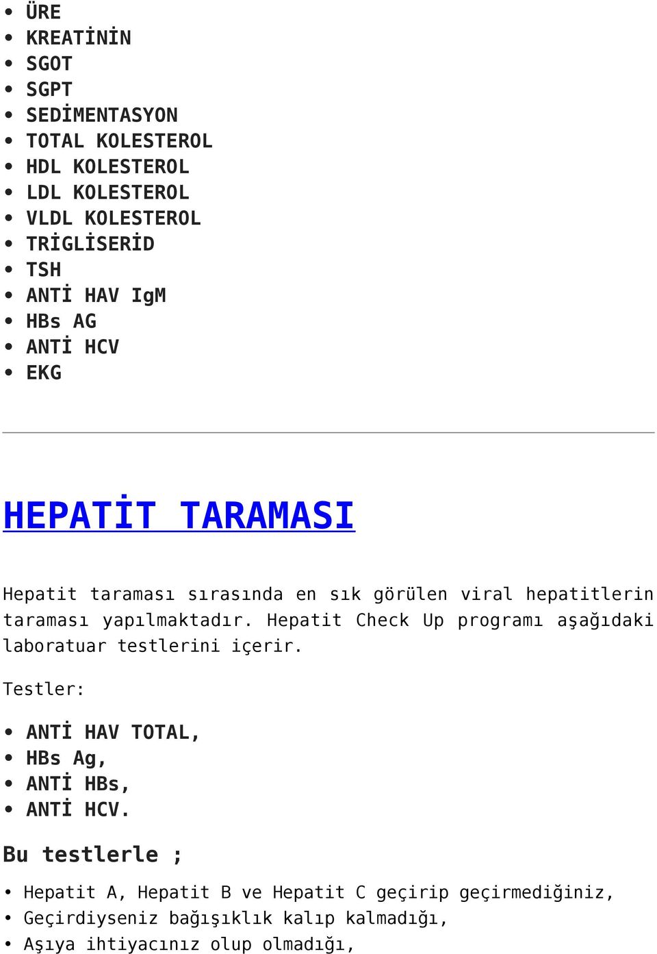 Hepatit Check Up programı aşağıdaki laboratuar testlerini içerir. Testler: ANTİ HAV TOTAL, HBs Ag, ANTİ HBs, ANTİ HCV.