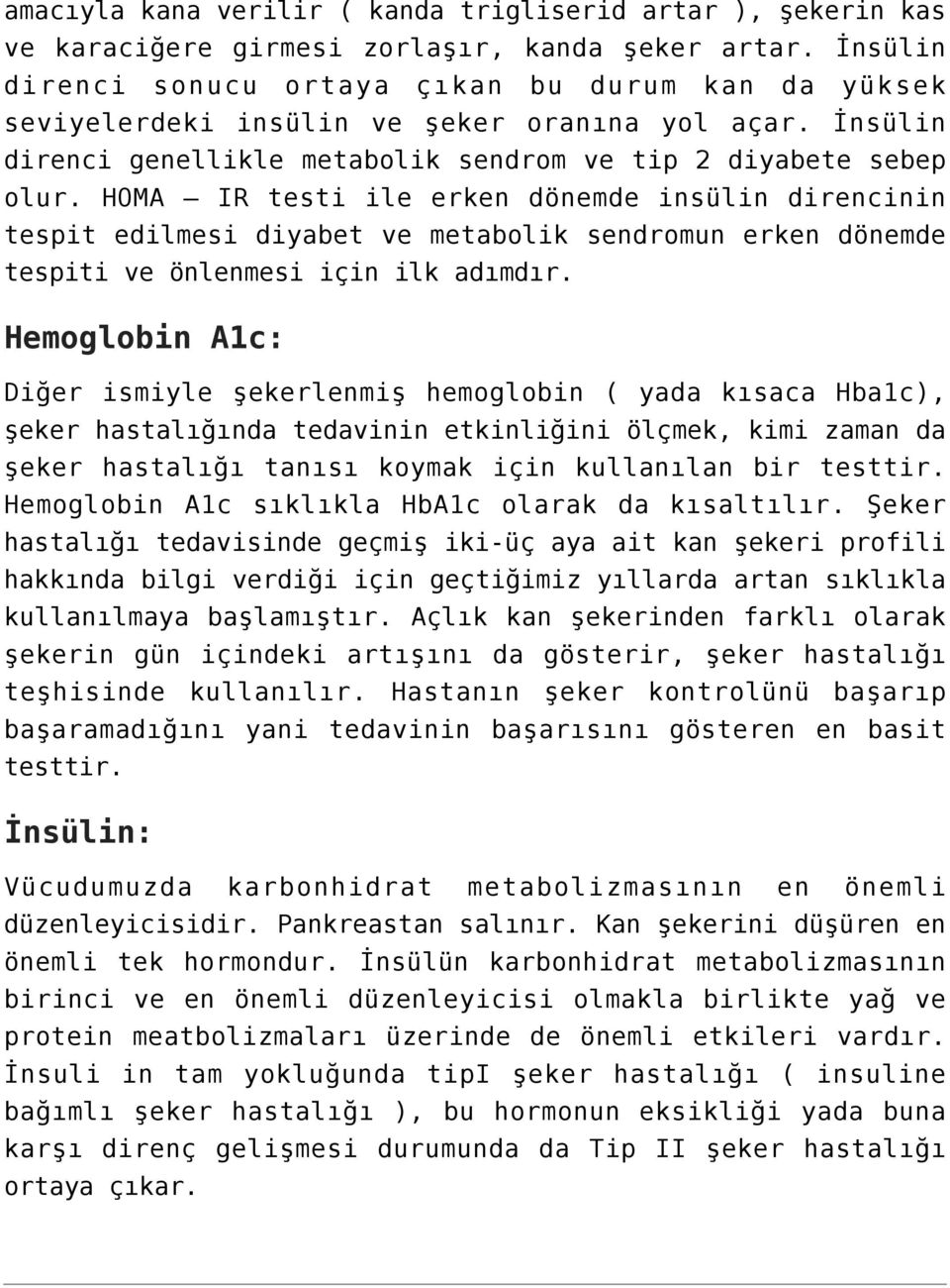 HOMA IR testi ile erken dönemde insülin direncinin tespit edilmesi diyabet ve metabolik sendromun erken dönemde tespiti ve önlenmesi için ilk adımdır.