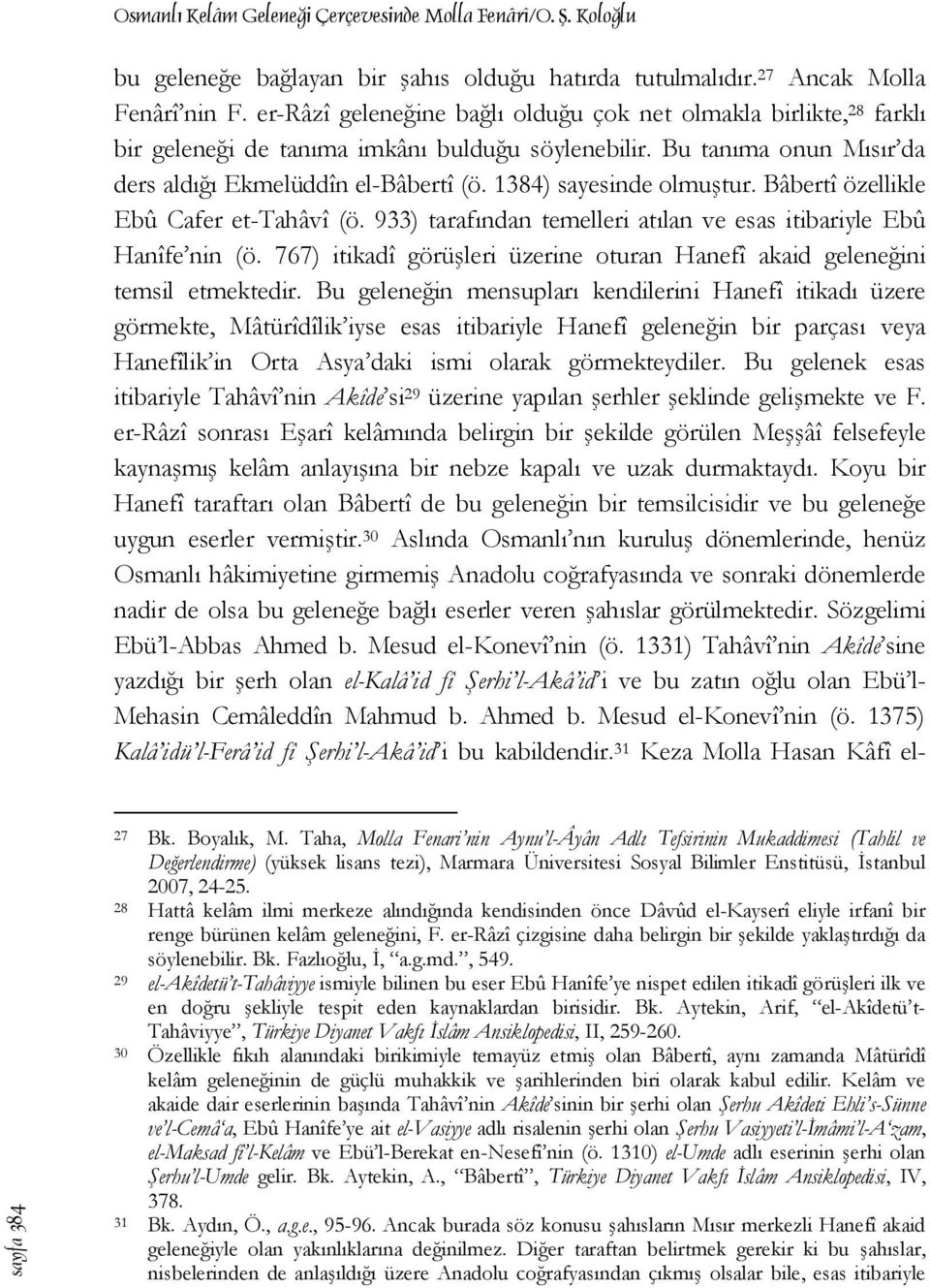 1384) sayesinde olmuştur. Bâbertî özellikle Ebû Cafer et-tahâvî (ö. 933) tarafından temelleri atılan ve esas itibariyle Ebû Hanîfe nin (ö.