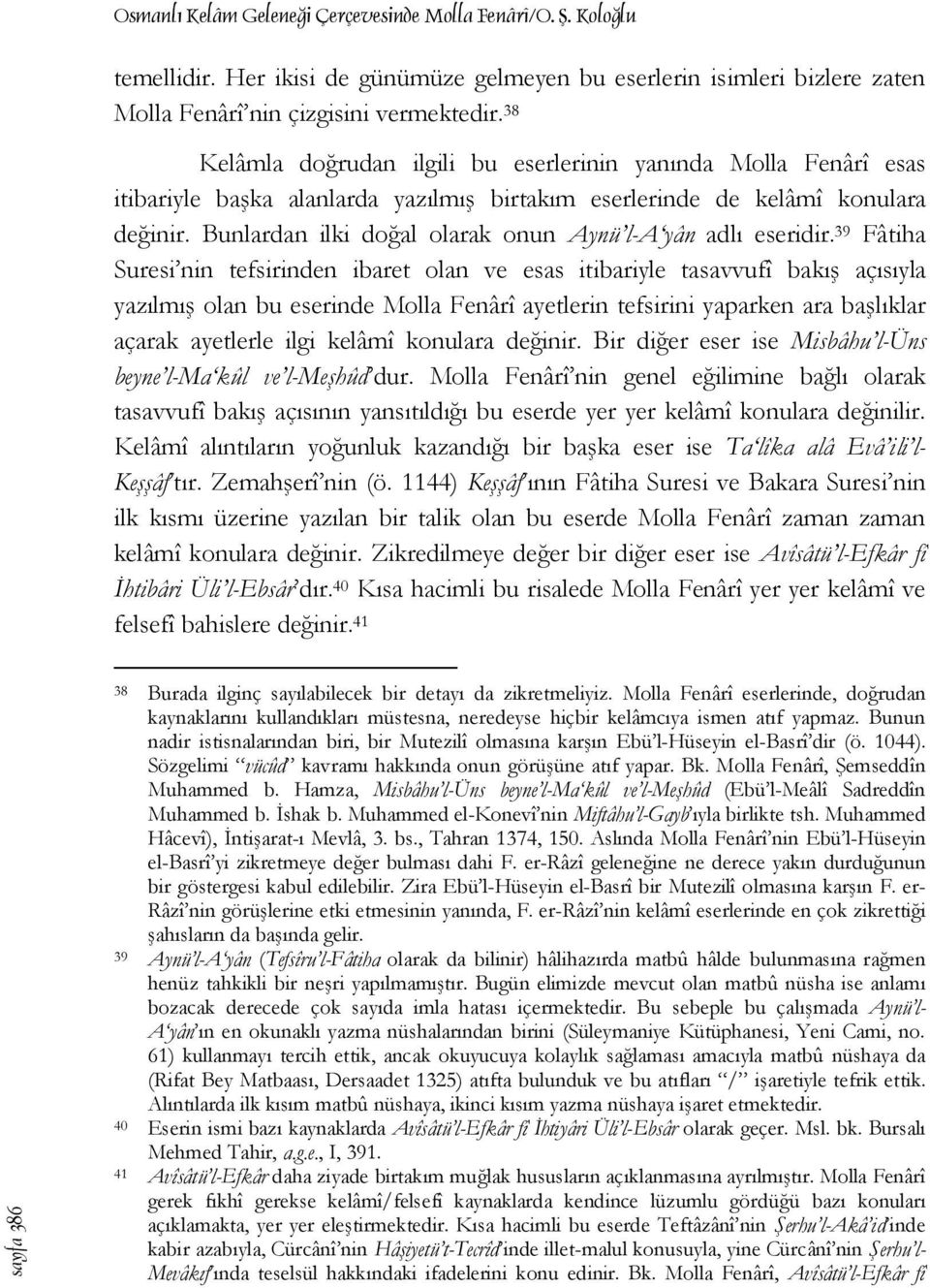 Bunlardan ilki doğal olarak onun Aynü l-a yân adlı eseridir.