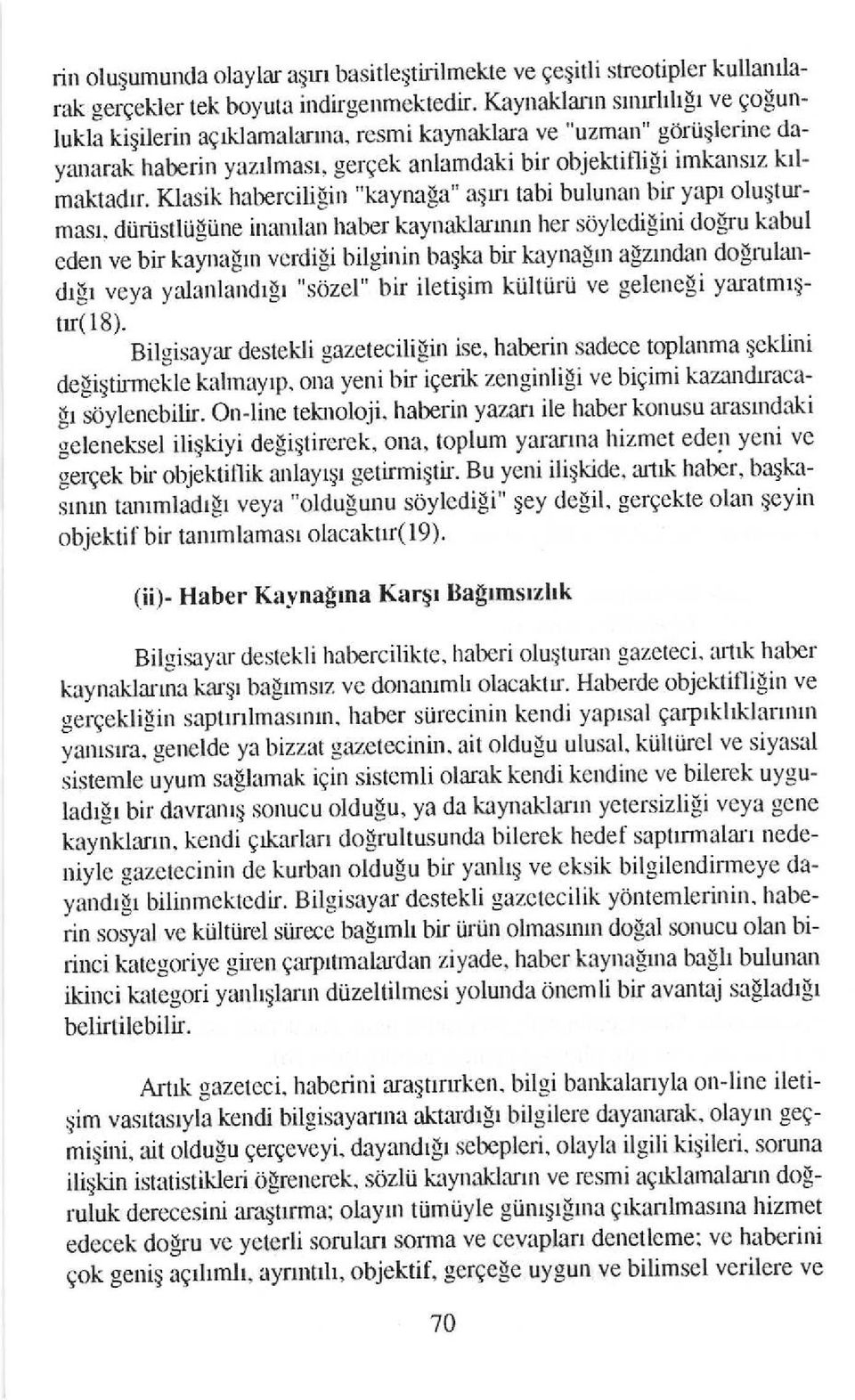 diiriistlogiide irlanllan haber kaynaklarinn her soyledigilri dolru ktbul cden ve bir kaynalrn vcrdili bilgirrin baqka bir kaynagln agzlndan do!