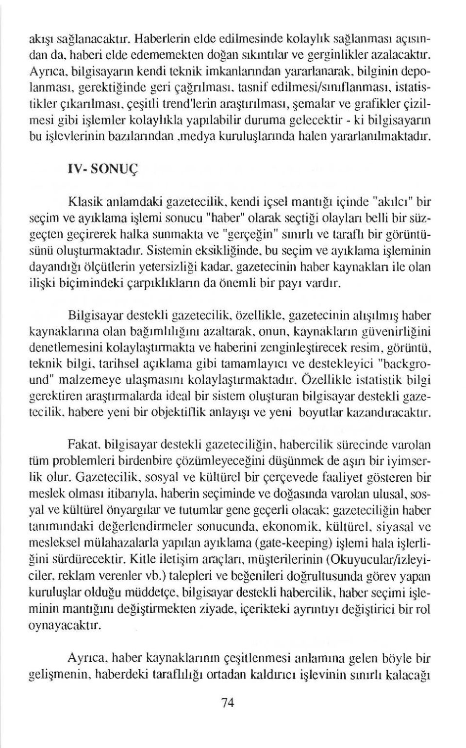 qcmalar ve grafililer gizilmesi gibi ielcmlcl kolayllkla yaprlabilir duruma gelccektir - ki bilgisayamr bu i;lcvlerinin bazrlanndan,medya kurulu$lanndr halcn yi?rlaulmaktadl.