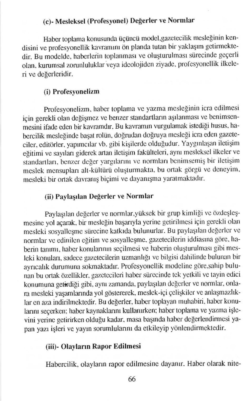 haber toptama ve yazma mesleginin icra edilmesi igin gerekli olan dcpiemez ve benzer standartlann aqtlanmast ve benimsenmesini ifade eden bir kav.dmdr. Bu kawamn vurgulamali istedigi husus.