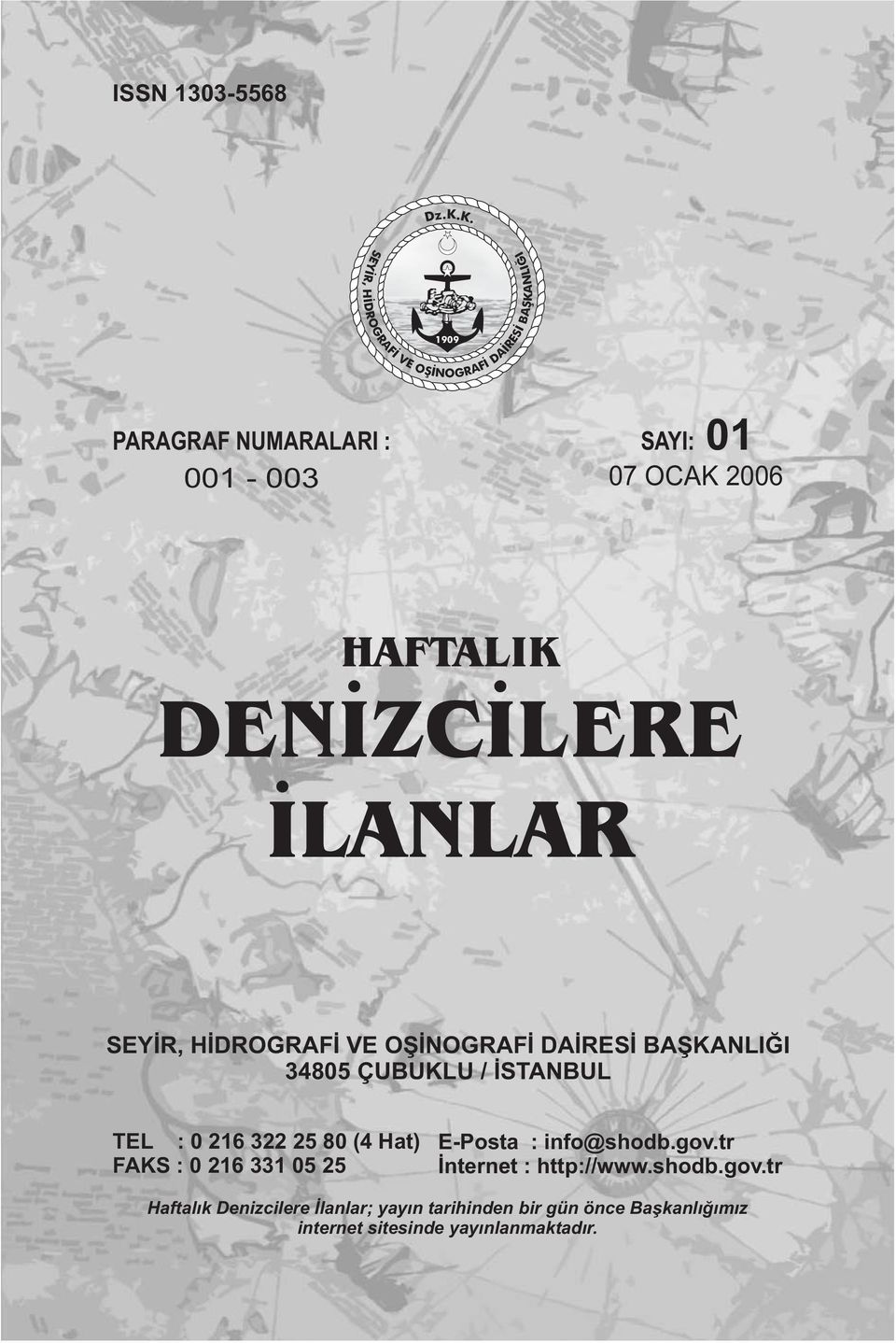 K. 1909 PARAGRAF NUMARALARI : 001-003 SAYI: 01 07 OCAK 2006 HAFTALIK DENÝZCÝLERE ÝLANLAR NLIÐI 34805 ÇUBUKLU /