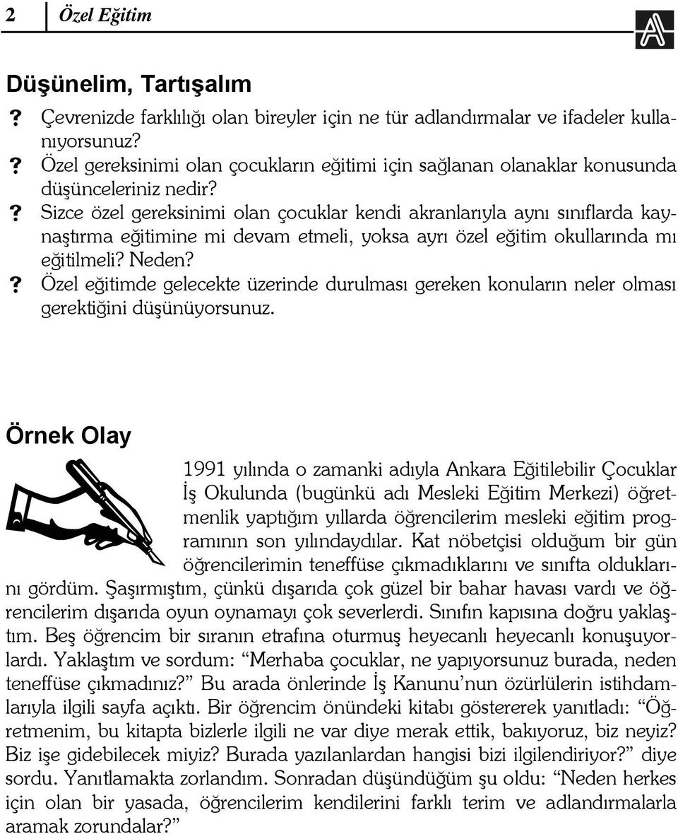 Sizce özel gereksinimi olan çocuklar kendi akranlarıyla aynı sınıflarda kaynaştırma eğitimine mi devam etmeli, yoksa ayrı özel eğitim okullarında mı eğitilmeli? Neden?