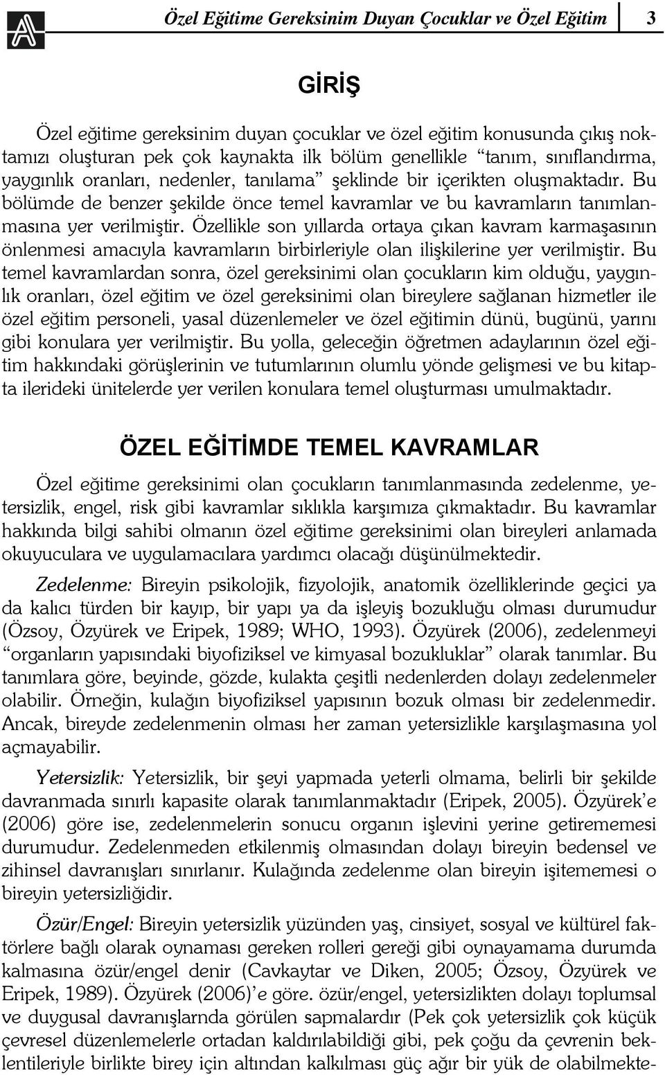 Özellikle son yıllarda ortaya çıkan kavram karmaşasının önlenmesi amacıyla kavramların birbirleriyle olan ilişkilerine yer verilmiştir.