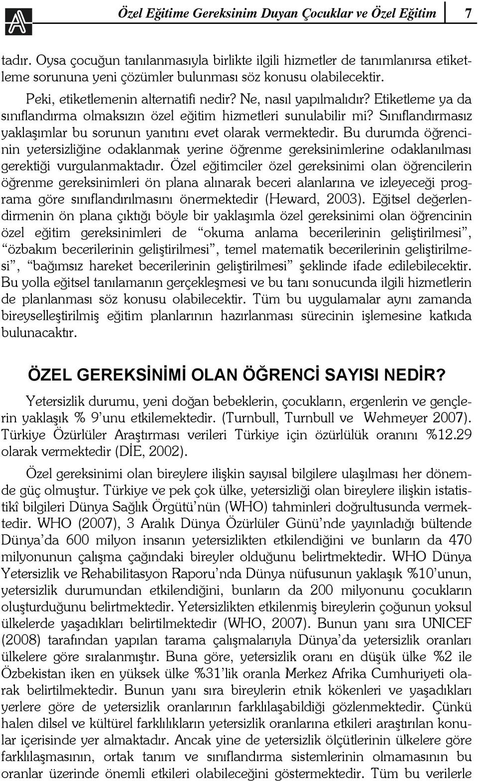 Ne, nasıl yapılmalıdır? Etiketleme ya da sınıflandırma olmaksızın özel eğitim hizmetleri sunulabilir mi? Sınıflandırmasız yaklaşımlar bu sorunun yanıtını evet olarak vermektedir.