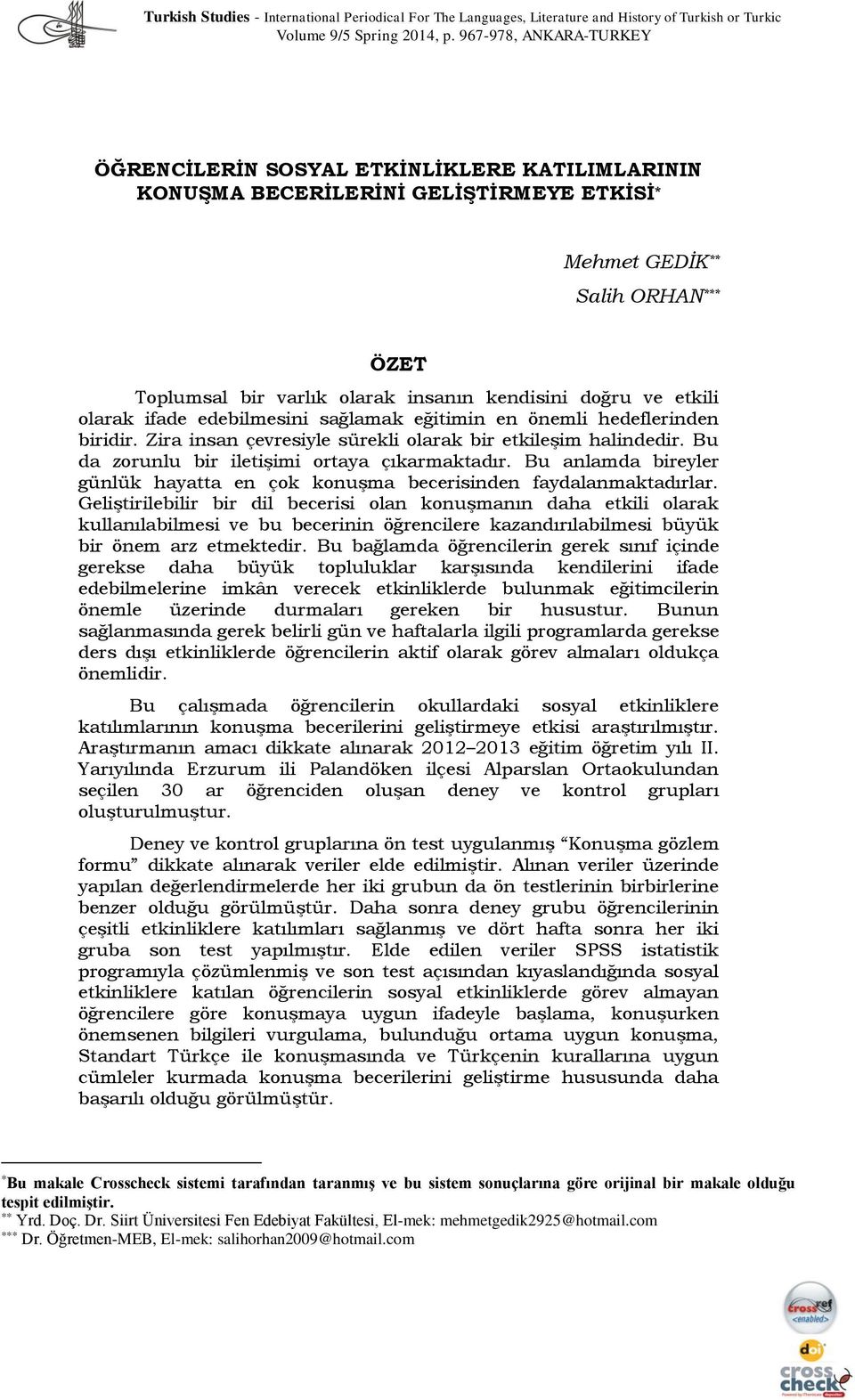 doğru ve ekili olarak ifade edebilmesini sağlamak eğiimin en önemli hedeflerinden biridir. Zira insan çevresiyle sürekli olarak bir ekileşim halindedir. Bu da zorunlu bir ileişimi oraya çıkarmakadır.