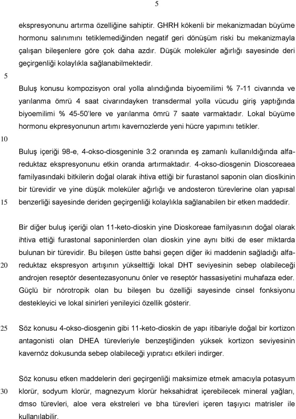 Düşük moleküler ağırlığı sayesinde deri geçirgenliği kolaylıkla sağlanabilmektedir.