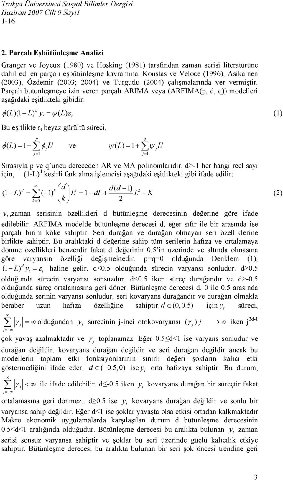 Özdemir (2003; 2004) ve Turgutlu (2004) çalışmalarında yer vermiştir.