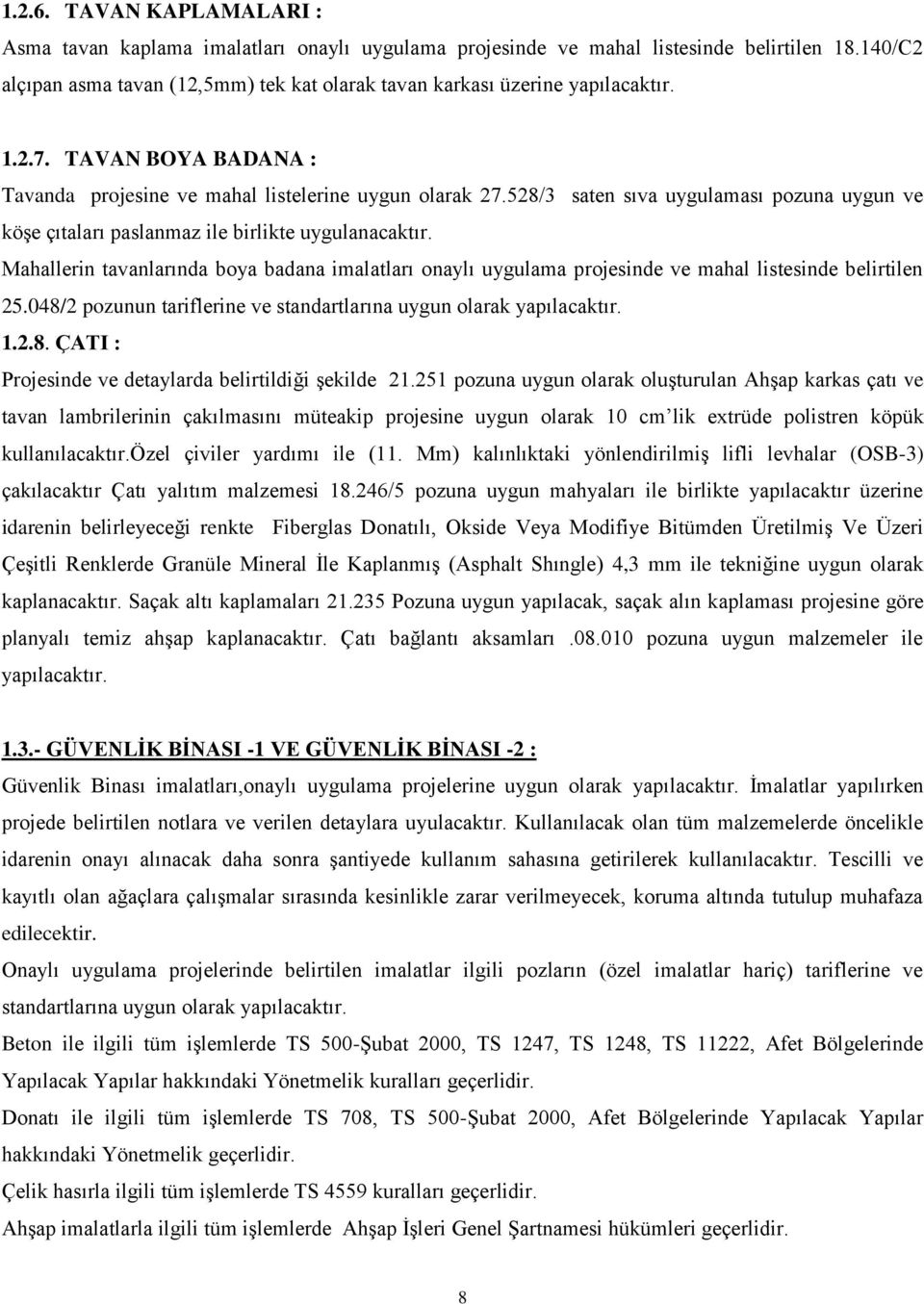 528/3 saten sıva uygulaması pozuna uygun ve köşe çıtaları paslanmaz ile birlikte uygulanacaktır.