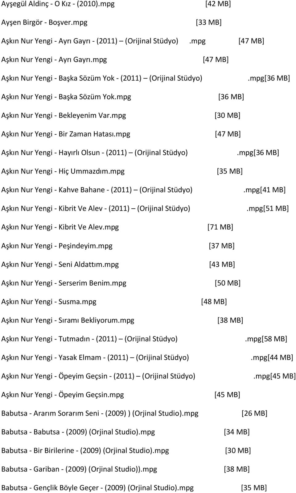 mpg Aşkın Nur Yengi - Hayırlı Olsun - (2011) (Orijinal Stüdyo) Aşkın Nur Yengi - Hiç Ummazdım.