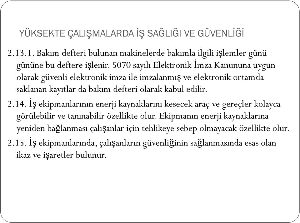 olarak kabul edilir. 2.14. İş ekipmanlarının enerji kaynaklarını kesecek araç ve gereçler kolayca görülebilir ve tanınabilir özellikte olur.