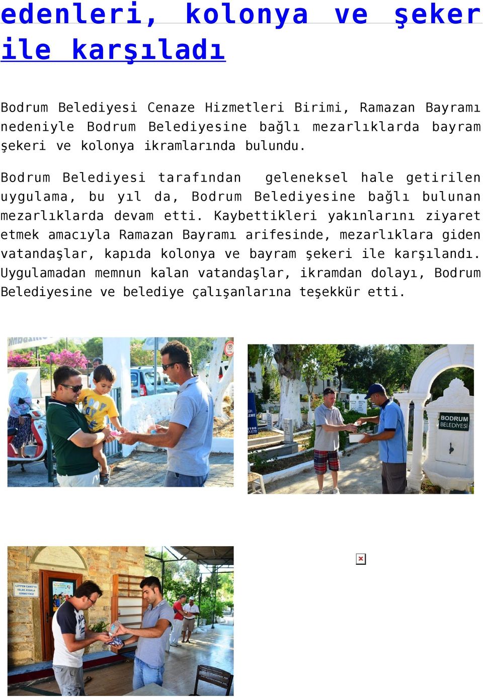 Bodrum Belediyesi tarafından geleneksel hale getirilen uygulama, bu yıl da, Bodrum Belediyesine bağlı bulunan mezarlıklarda devam etti.