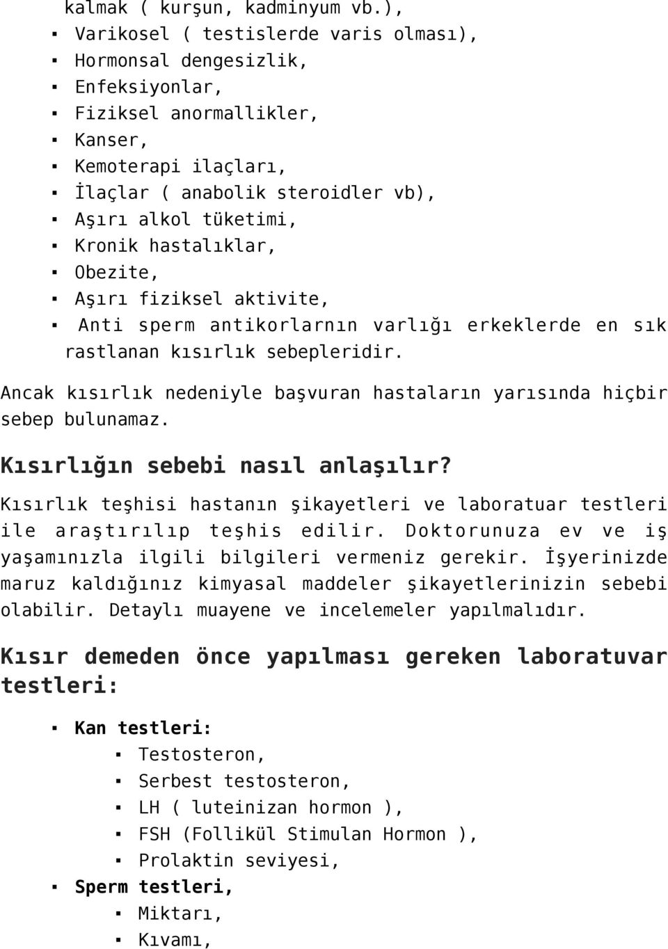 hastalıklar, Obezite, Aşırı fiziksel aktivite, Anti sperm antikorlarnın varlığı erkeklerde en sık rastlanan kısırlık sebepleridir.