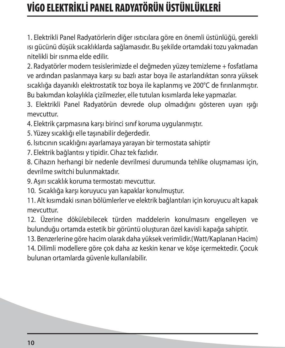 Radyatörler modern tesislerimizde el değmeden yüzey temizleme + fosfatlama ve ardından paslanmaya karşı su bazlı astar boya ile astarlandıktan sonra yüksek sıcaklığa dayanıklı elektrostatik toz boya