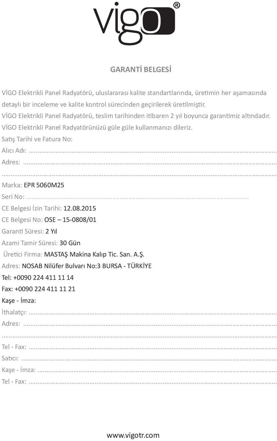 Satış Tarihi ve Fatura No: Alıcı Adı:... Adres:...... Marka: EPR 5060M25 Seri No:... CE Belgesi İzin Tarihi: 12.08.