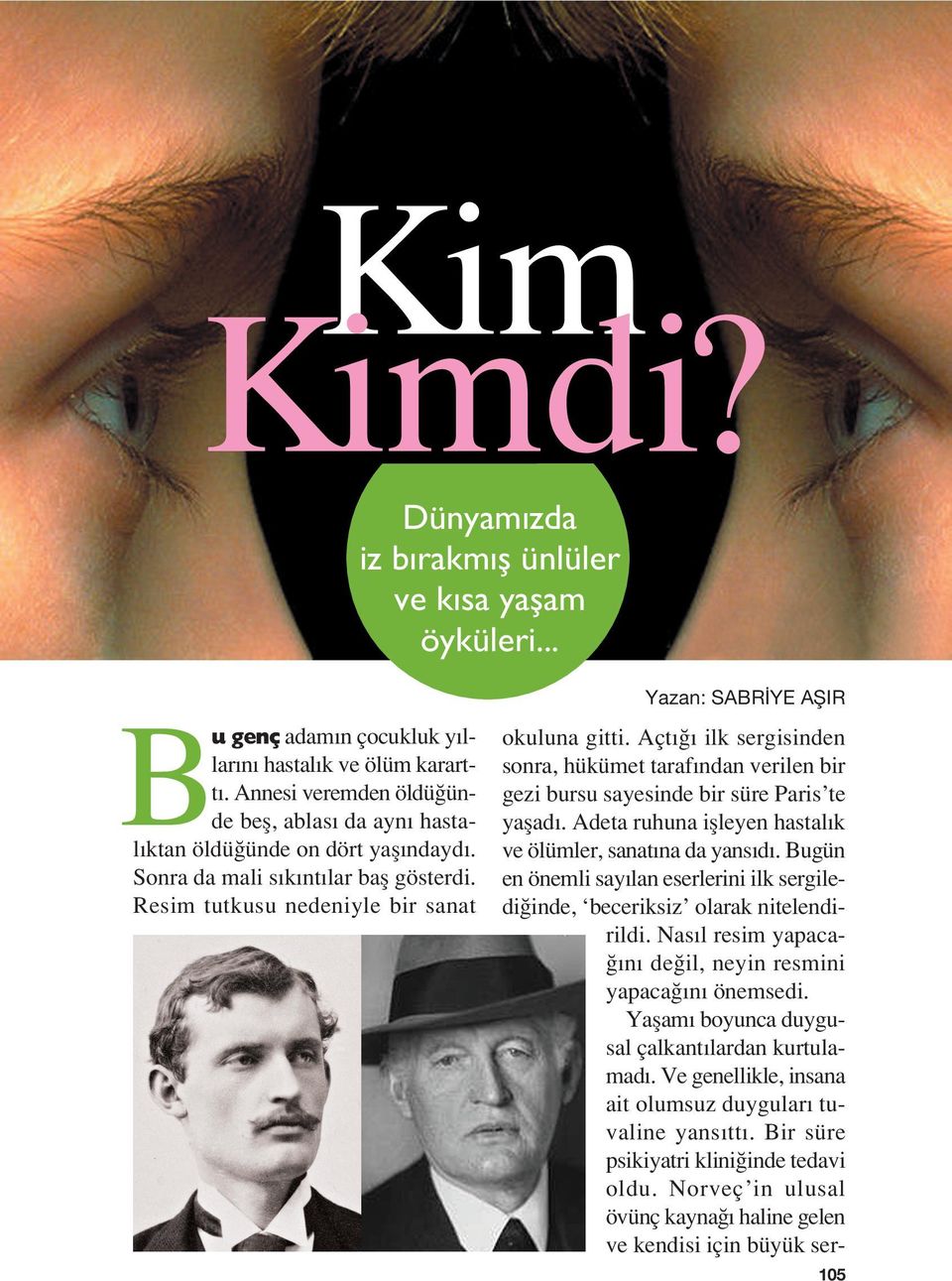 Açt ilk sergisinden sonra, hükümet taraf ndan verilen bir gezi bursu sayesinde bir süre Paris te yaflad. Adeta ruhuna iflleyen hastal k ve ölümler, sanat na da yans d.