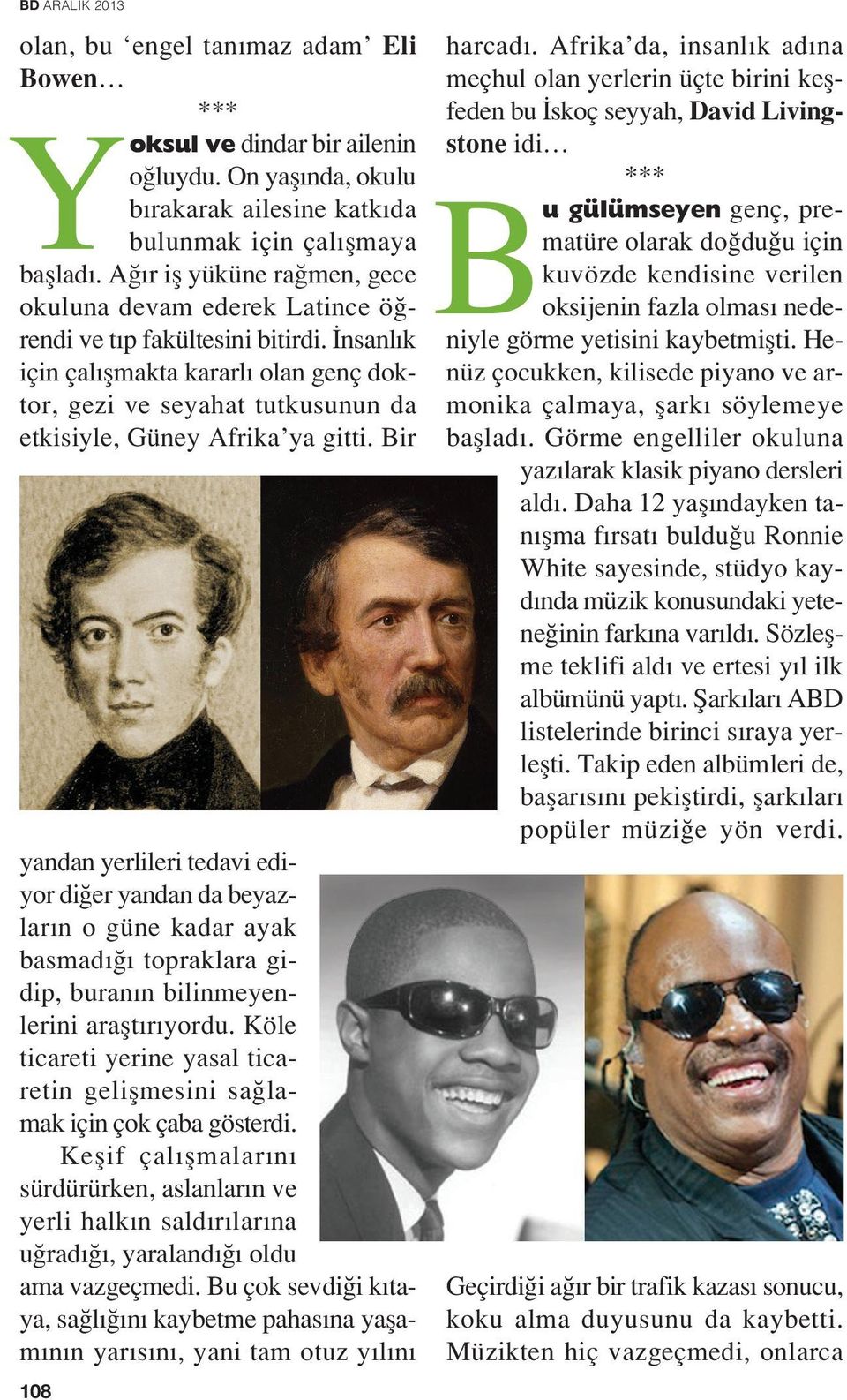 nsanl k için çal flmakta kararl olan genç doktor, gezi ve seyahat tutkusunun da etkisiyle, Güney Afrika ya gitti.