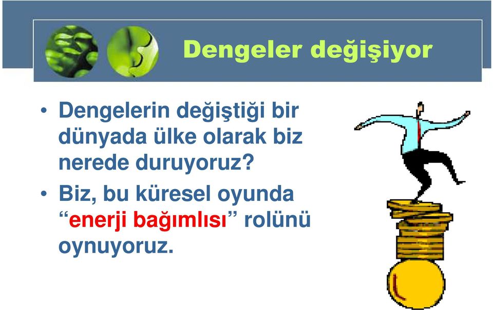 biz nerede duruyoruz?