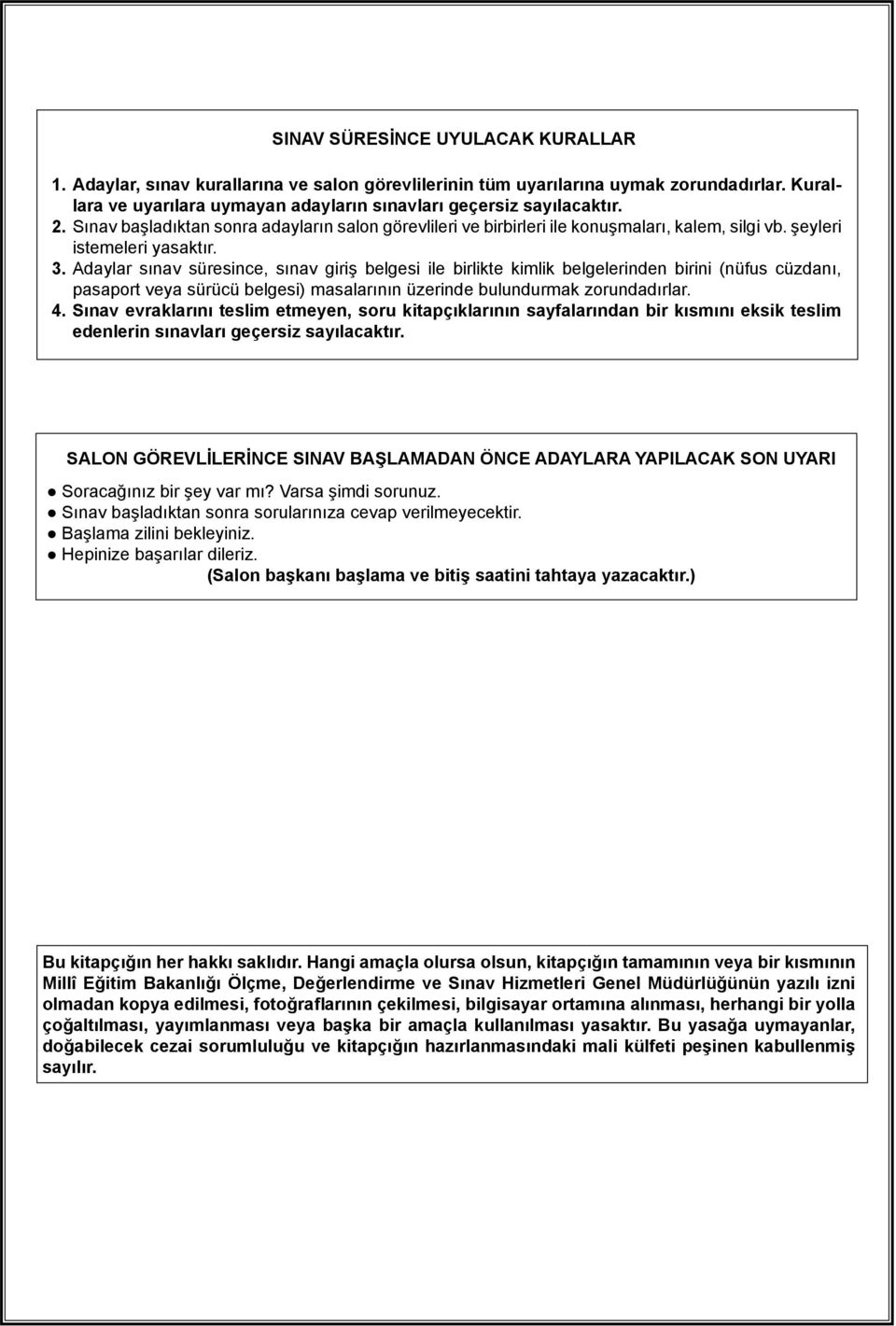 daylar sınav süresince, sınav giriş belgesi ile birlikte kimlik belgelerinden birini (nüfus cüzdanı, pasaport veya sürücü belgesi) masalarının üzerinde bulundurmak zorundadırlar. 4.