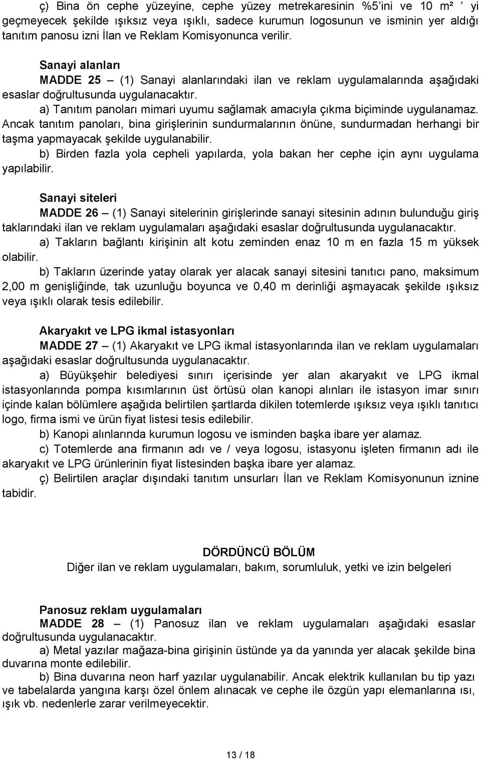 a) Tanıtım panoları mimari uyumu sağlamak amacıyla çıkma biçiminde uygulanamaz.