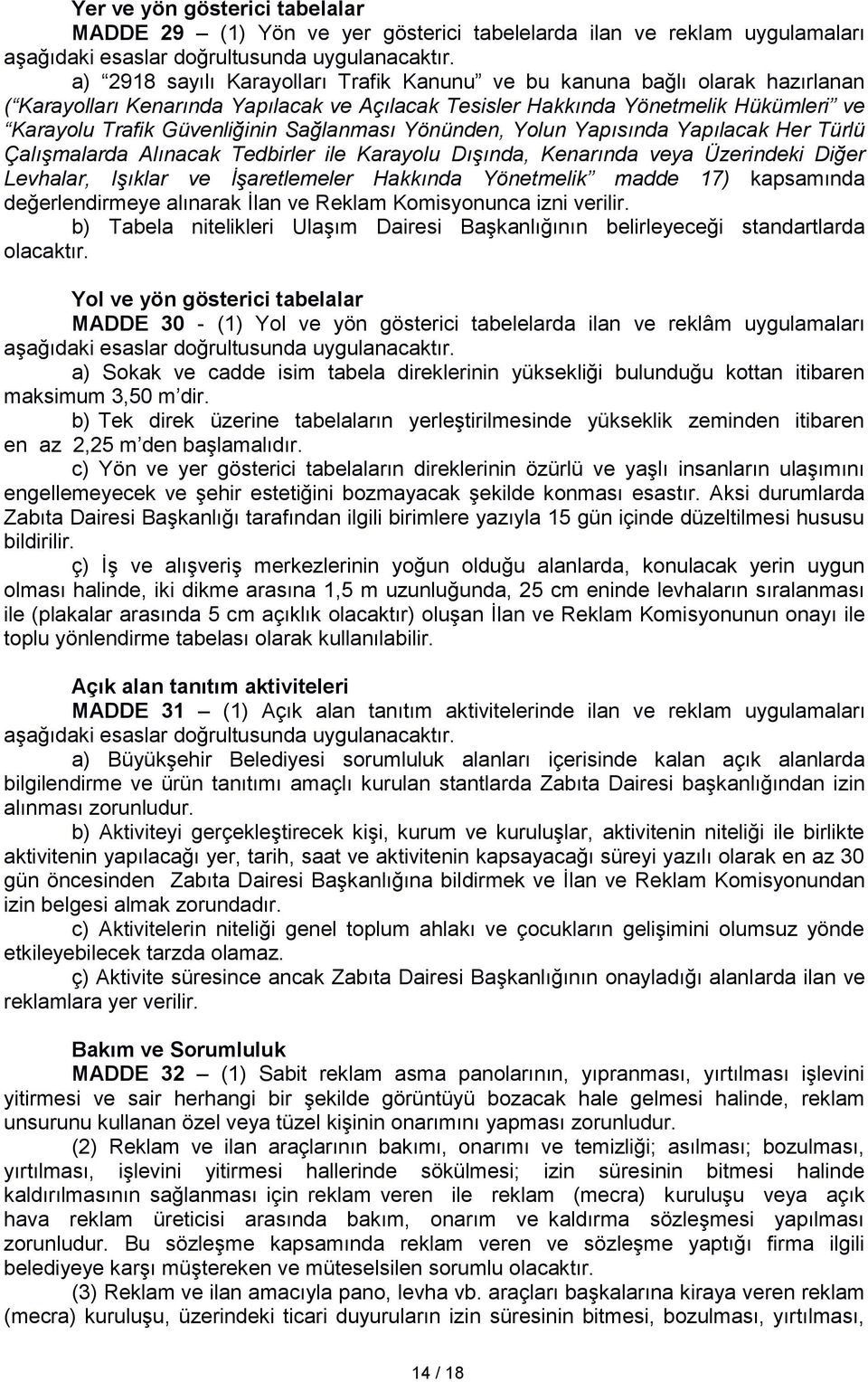 Sağlanması Yönünden, Yolun Yapısında Yapılacak Her Türlü Çalışmalarda Alınacak Tedbirler ile Karayolu Dışında, Kenarında veya Üzerindeki Diğer Levhalar, Işıklar ve İşaretlemeler Hakkında Yönetmelik